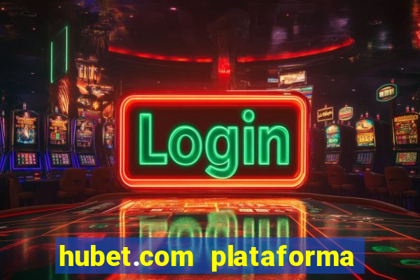 hubet.com plataforma de jogos